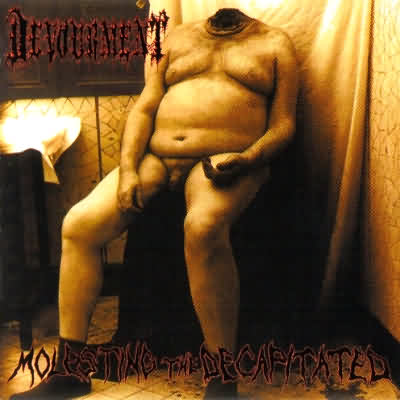 Devourment: "Molesting The Decapitated" – 1999